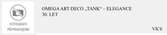 VÍCE Omega Art Deco „Tank“ – Elegance 30. let