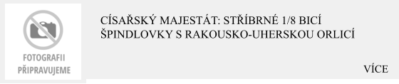 VÍCE Císařský majestát: Stříbrné 1/8 bicí špindlovky s Rakousko-uherskou orlicí
