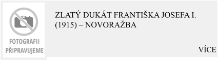 VÍCE Zlatý dukát Františka Josefa I. (1915) – Novoražba