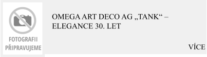 VÍCE Omega Art Deco Ag „Tank“ – Elegance 30. let