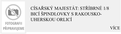 VÍCE Císařský majestát: Stříbrné 1/8 bicí špindlovky s Rakousko-uherskou orlicí