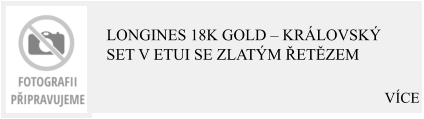 VÍCE  Longines 18K Gold – Královský set v etui se zlatým řetězem